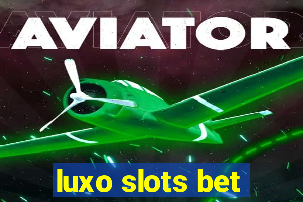 luxo slots bet